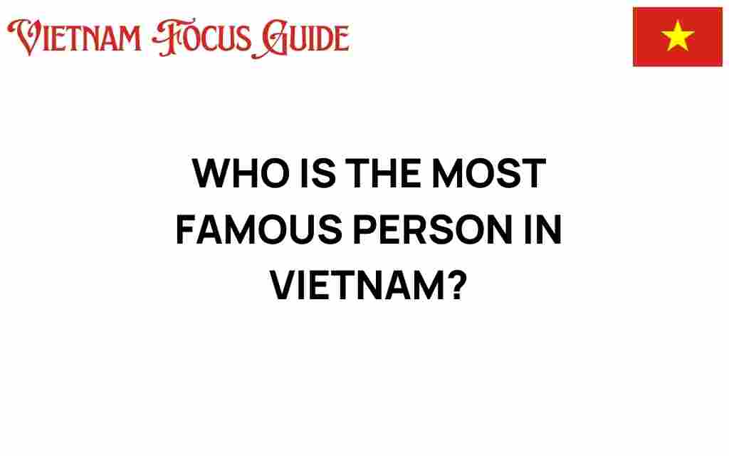 most-famous-person-in-vietnam