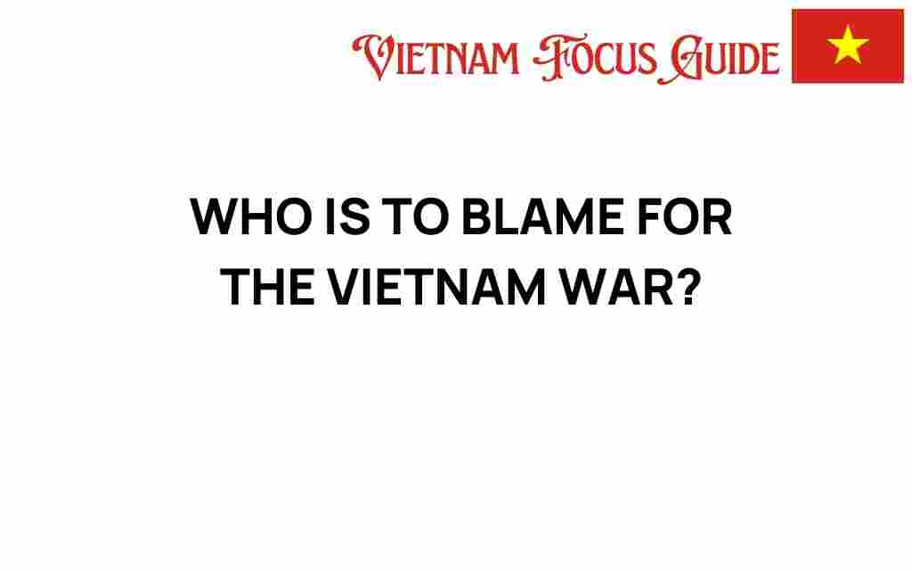 who-is-to-blame-for-the-vietnam-war